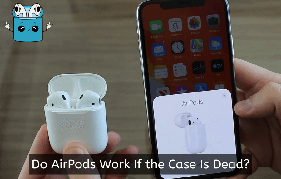 Do AirPods Work If the Case Is Dead