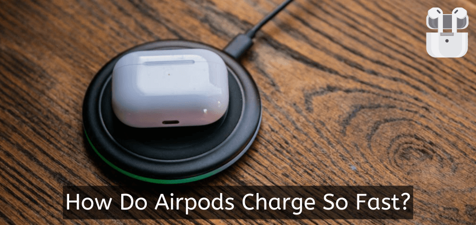 How Do Airpods Charge So Fast