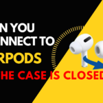 Can You Connect to AirPods If The Case Is Closed