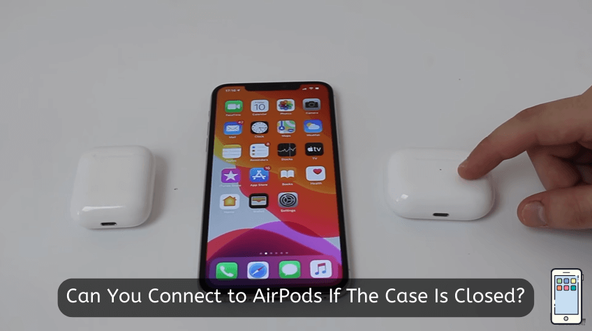 Can You Connect to AirPods If The Case Is Closed