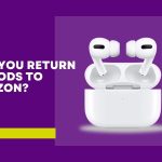 Can You Return AirPods To Amazon