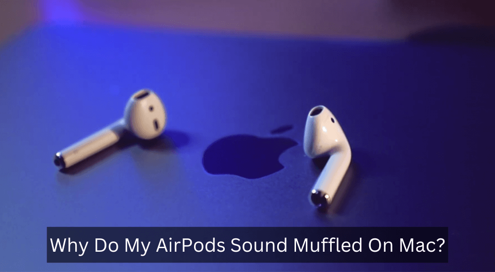 Why Do My AirPods Sound Muffled On Mac