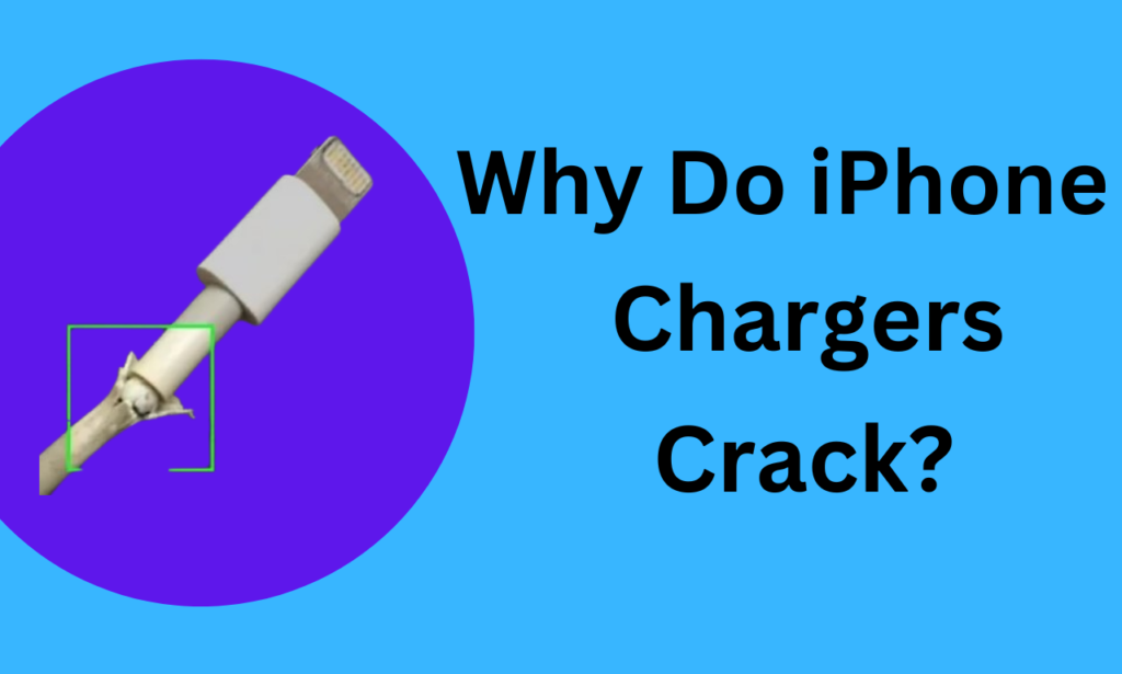 Why Do iPhone Chargers Crack?