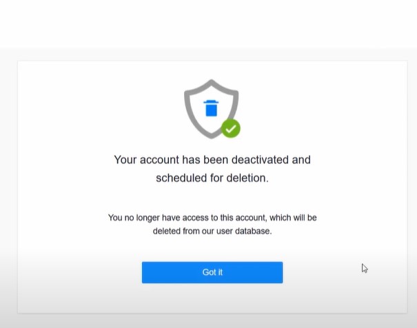You will receive a confirmation that the account has been deleted